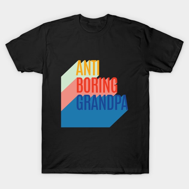 Anti Boring Grandpa T-Shirt by cilukba.lab